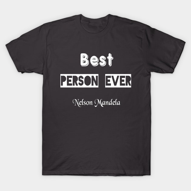 Nelson Mandela, Best Person Ever. T-Shirt by Design to express
